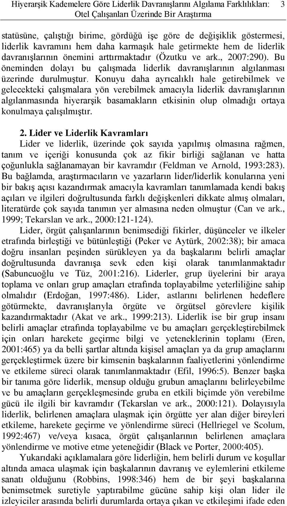 Bu öneminden dolayı bu çalışmada liderlik davranışlarının algılanması üzerinde durulmuştur.