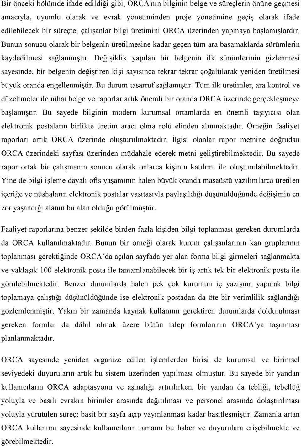 Değişiklik yapılan bir belgenin ilk sürümlerinin gizlenmesi sayesinde, bir belgenin değiştiren kişi sayısınca tekrar tekrar çoğaltılarak yeniden üretilmesi büyük oranda engellenmiştir.