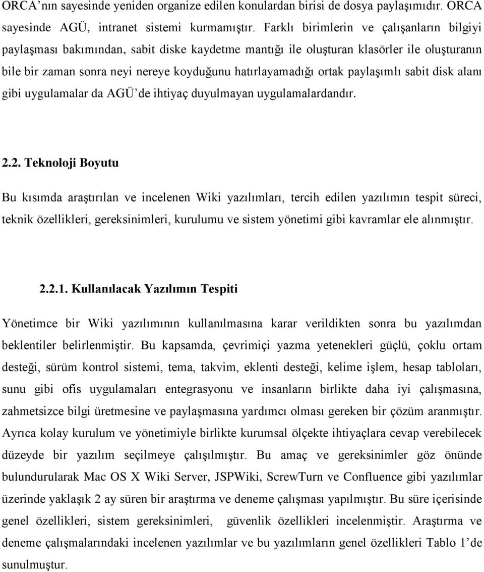 paylaşımlı sabit disk alanı gibi uygulamalar da AGÜ de ihtiyaç duyulmayan uygulamalardandır. 2.