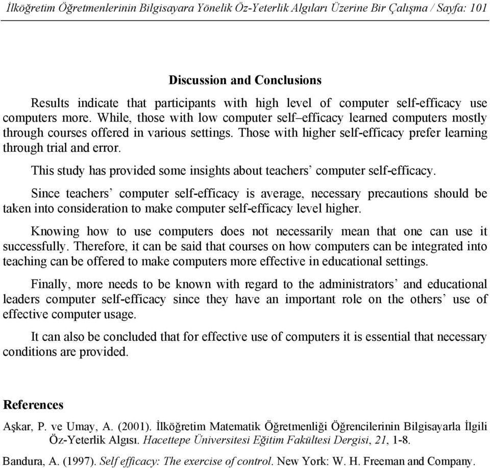 Those with higher self-efficacy prefer learning through trial and error. This study has provided some insights about teachers computer self-efficacy.