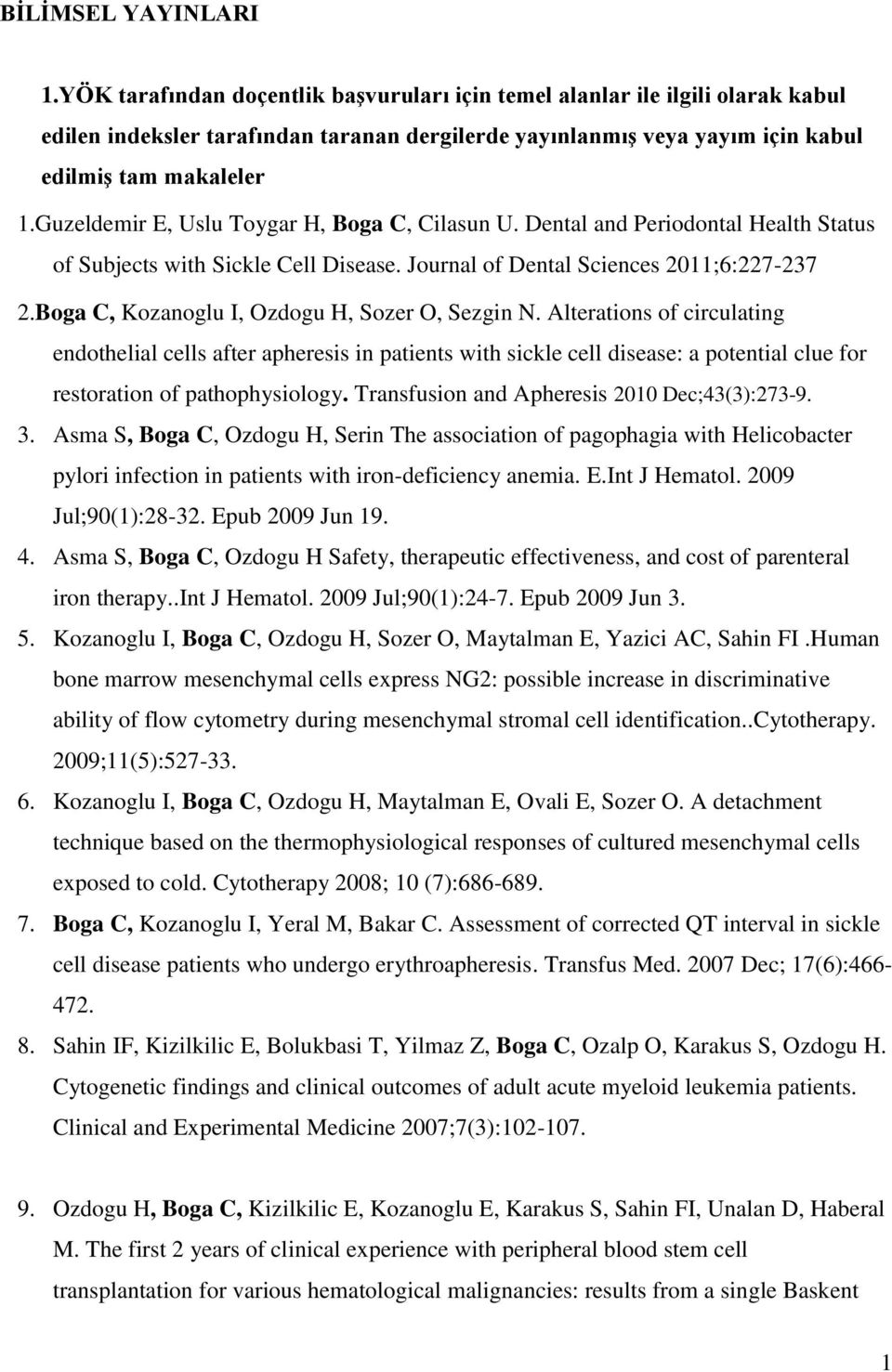 Guzeldemir E, Uslu Toygar H, Boga C, Cilasun U. Dental and Periodontal Health Status of Subjects with Sickle Cell Disease. Journal of Dental Sciences 2011;6:227-237 2.