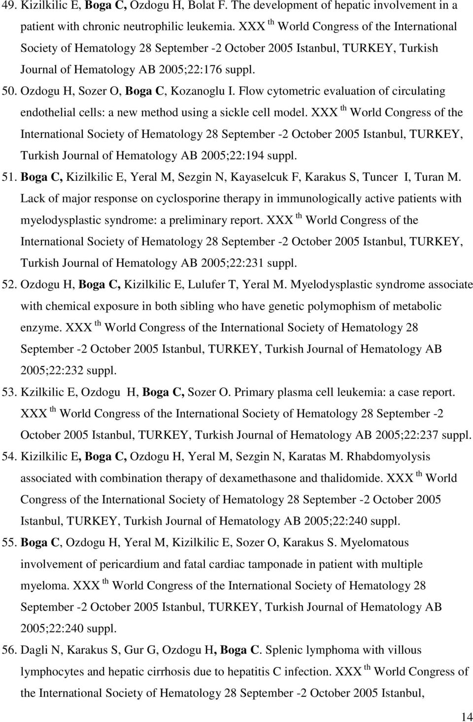 Ozdogu H, Sozer O, Boga C, Kozanoglu I. Flow cytometric evaluation of circulating endothelial cells: a new method using a sickle cell model.