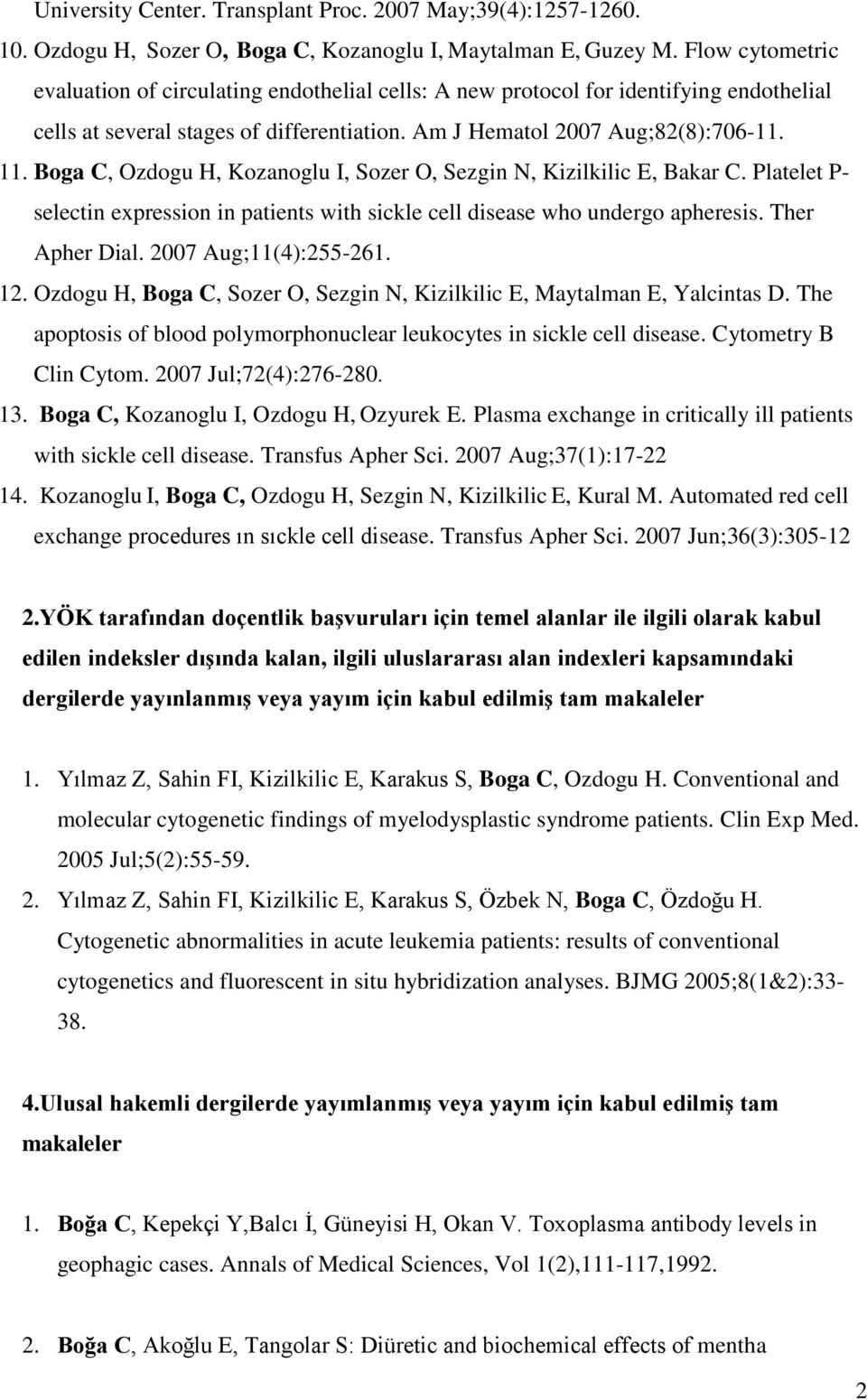 Boga C, Ozdogu H, Kozanoglu I, Sozer O, Sezgin N, Kizilkilic E, Bakar C. Platelet P- selectin expression in patients with sickle cell disease who undergo apheresis. Ther Apher Dial.