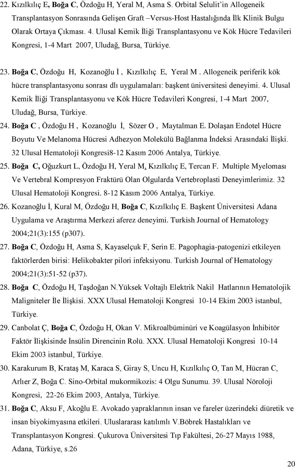 Allogeneik periferik kök hücre transplantasyonu sonrası dlı uygulamaları: başkent üniversitesi deneyimi. 4.