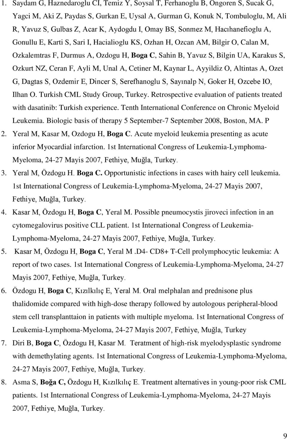 UA, Karakus S, Ozkurt NZ, Ceran F, Ayli M, Unal A, Cetiner M, Kaynar L, Ayyildiz O, Altintas A, Ozet G, Dagtas S, Ozdemir E, Dincer S, Serefhanoglu S, Sayınalp N, Goker H, Ozcebe IO, Ilhan O.