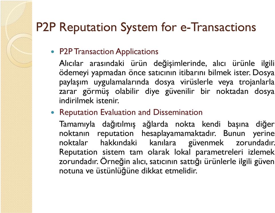 Reputation Evaluation and Dissemination Tamamıyla dağıtılmıș ağlarda nokta kendi bașına diğer noktanın reputation hesaplayamamaktadır.