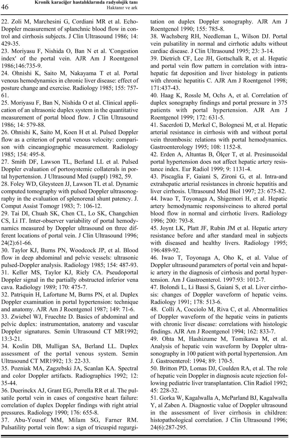 Portal venous hemodynamics in chronic liver disease: effect of posture change and exercise. Radiology 1985; 155: 757-61. 25. Moriyasu F, Ban N, Nishida O et al.