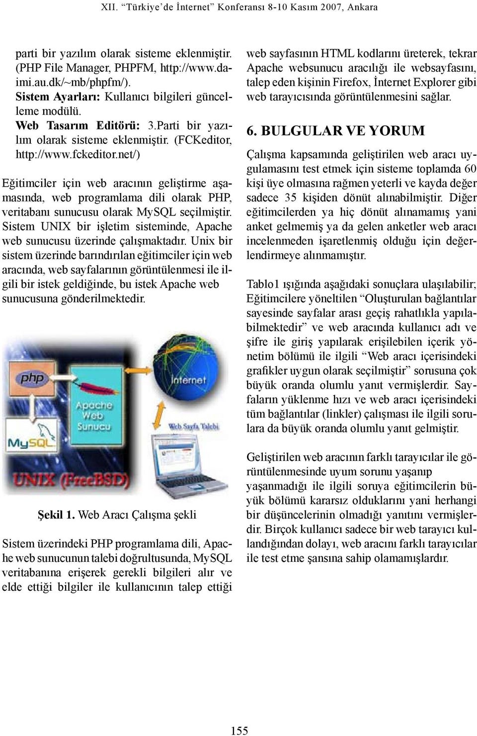 net/) Eğitimciler için web aracının geliştirme aşamasında, web programlama dili olarak PHP, veritabanı sunucusu olarak MySQL seçilmiştir.