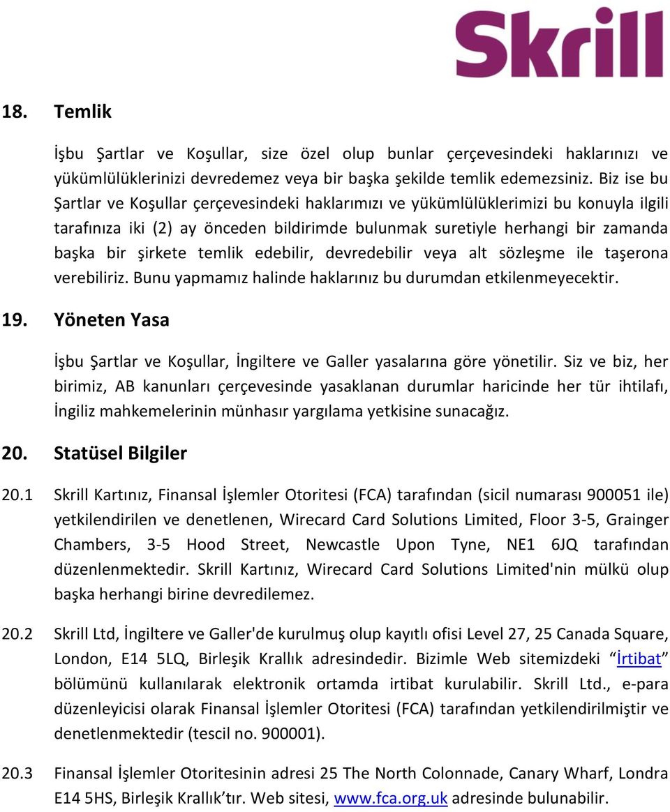 temlik edebilir, devredebilir veya alt sözleşme ile taşerona verebiliriz. Bunu yapmamız halinde haklarınız bu durumdan etkilenmeyecektir. 19.