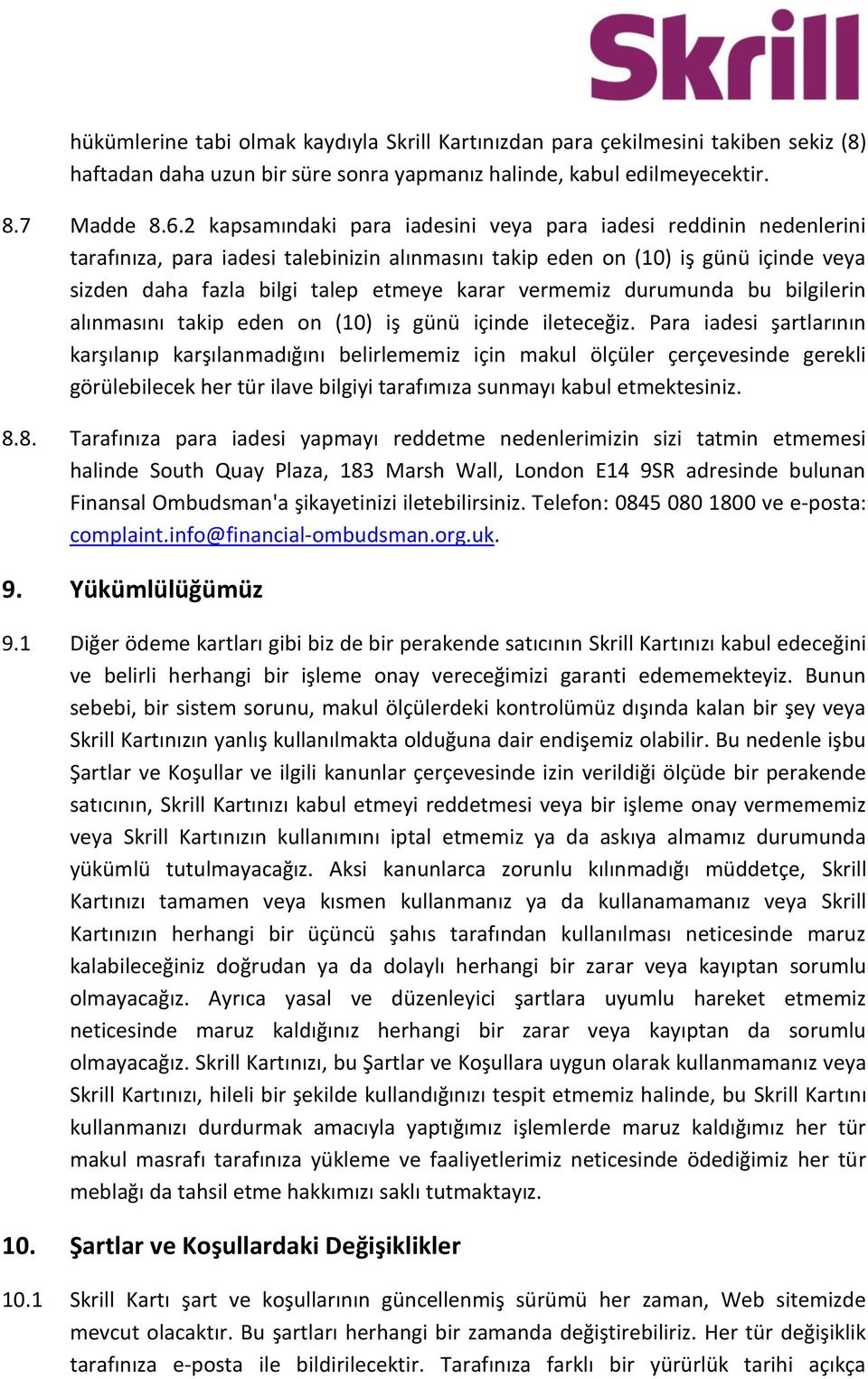 vermemiz durumunda bu bilgilerin alınmasını takip eden on (10) iş günü içinde ileteceğiz.