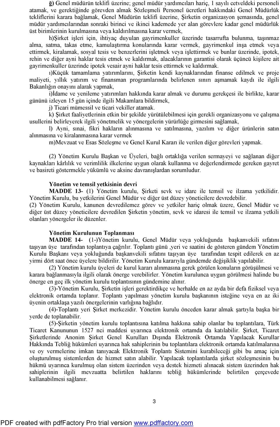 üst birimlerinin kurulmasına veya kaldırılmasına karar vermek, h)şirket işleri için, ihtiyaç duyulan gayrimenkuller üzerinde tasarrufta bulunma, taşınmaz alma, satma, takas etme, kamulaştırma