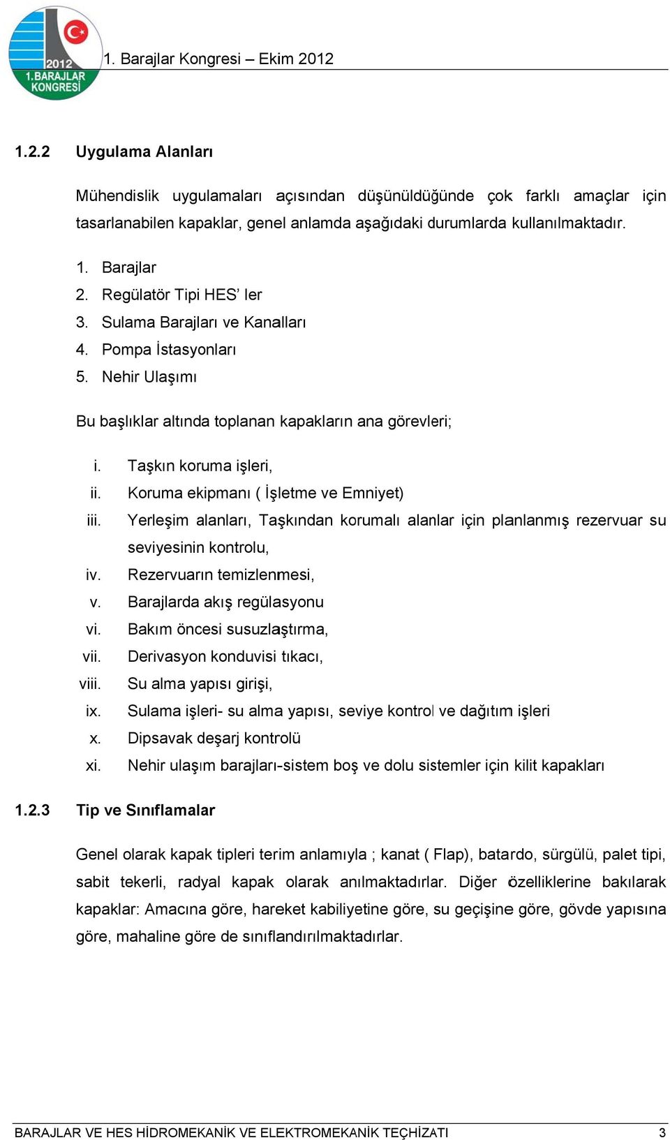 Taşkın koruma işleri, Koruma ekipmanı ( İşletme ve Emniyet) Yerleşim alanları, Taşkından korumalı alanlar için planlanmış rezervuar su seviyesininn kontrolu, Rezervuarın temizlenmesi, Barajlarda akış