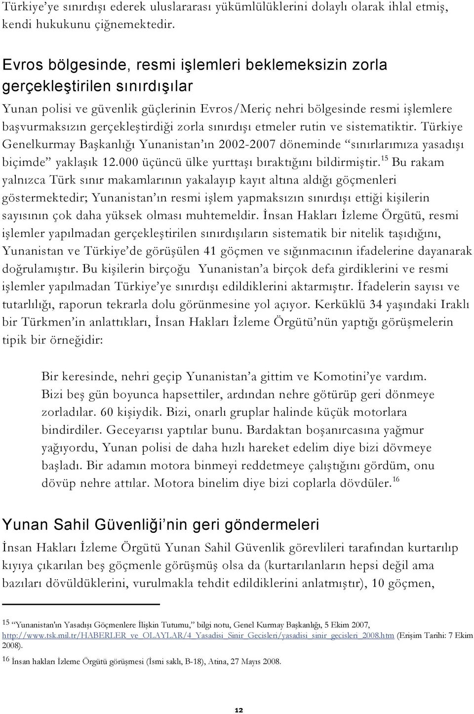 zorla sınırdışı etmeler rutin ve sistematiktir. Türkiye Genelkurmay Başkanlığı Yunanistan ın 2002-2007 döneminde sınırlarımıza yasadışı biçimde yaklaşık 12.