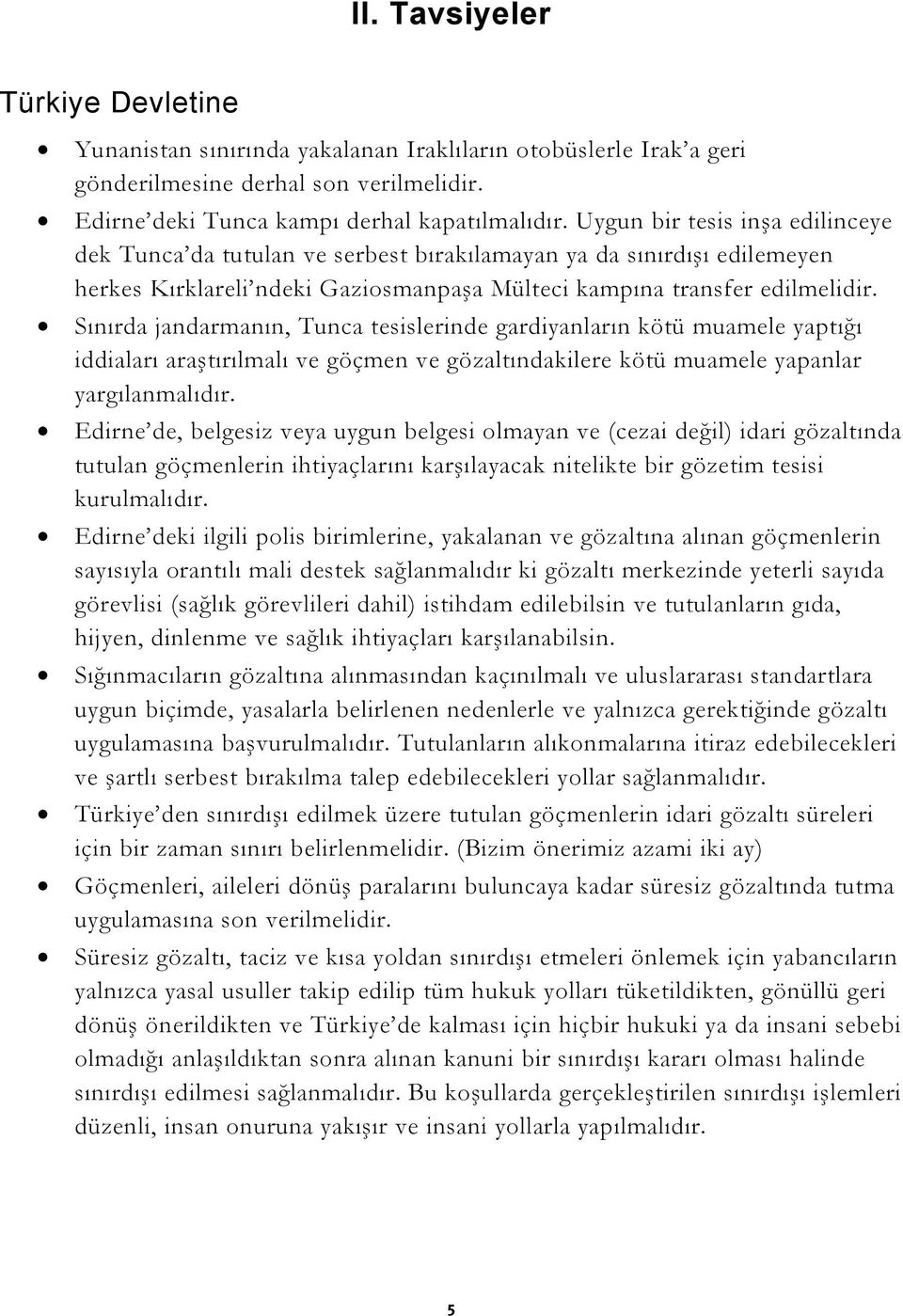 Sınırda jandarmanın, Tunca tesislerinde gardiyanların kötü muamele yaptığı iddiaları araştırılmalı ve göçmen ve gözaltındakilere kötü muamele yapanlar yargılanmalıdır.