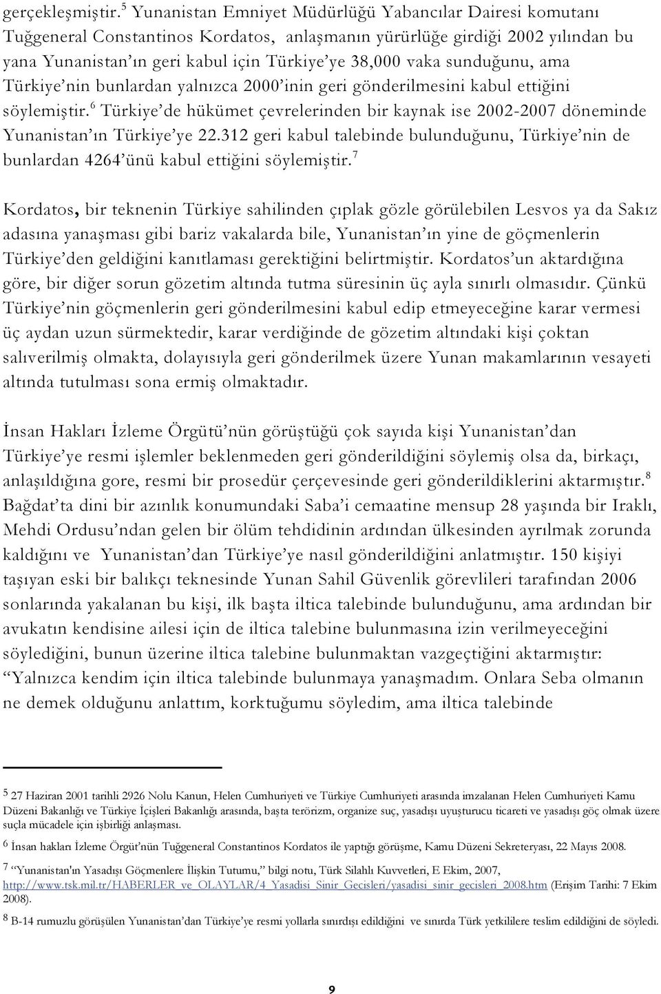 sunduğunu, ama Türkiye nin bunlardan yalnızca 2000 inin geri gönderilmesini kabul ettiğini söylemiştir.