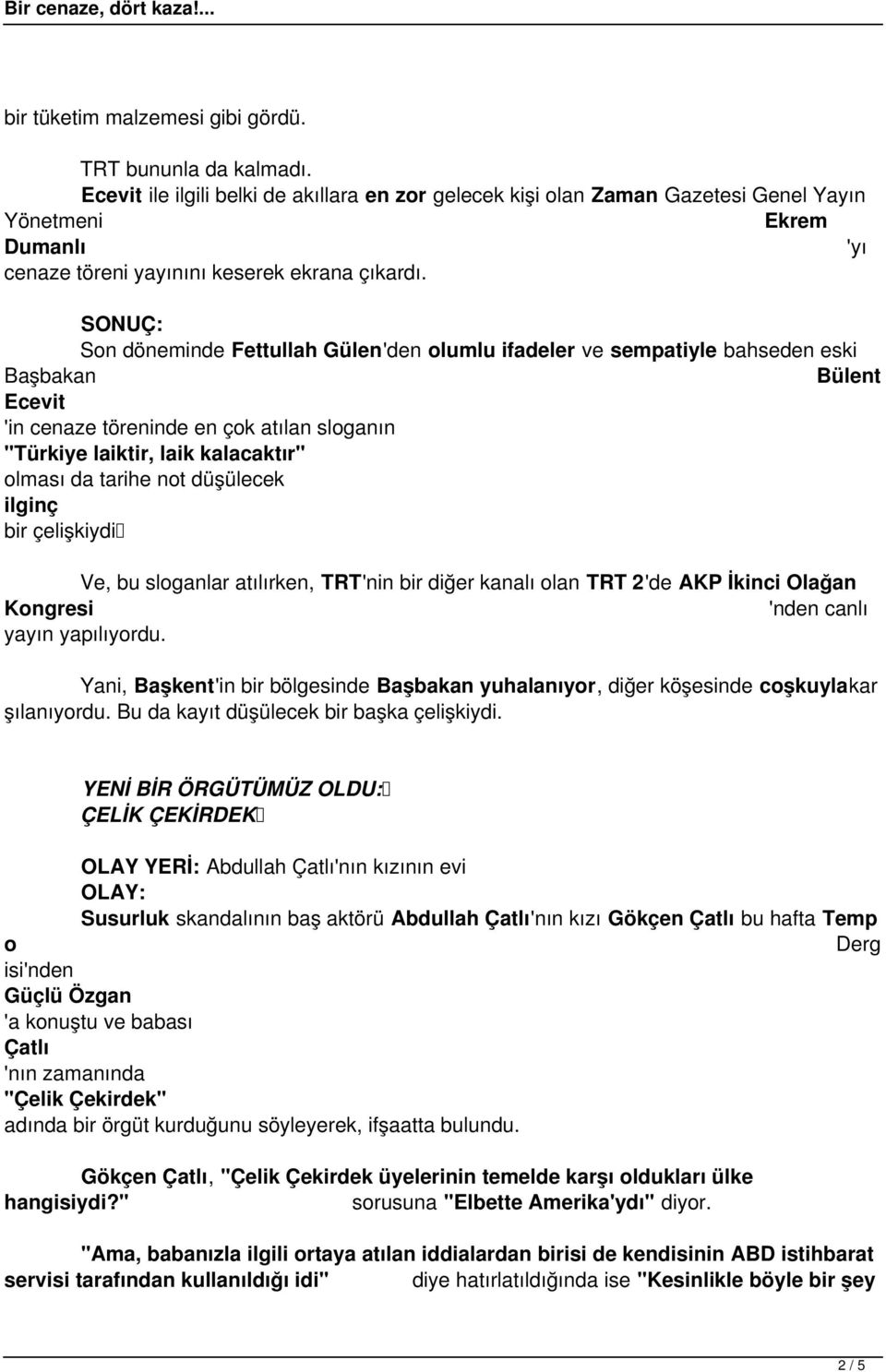 Son döneminde Fettullah Gülen'den olumlu ifadeler ve sempatiyle bahseden eski Başbakan Bülent Ecevit 'in cenaze töreninde en çok atılan sloganın "Türkiye laiktir, laik kalacaktır" olması da tarihe