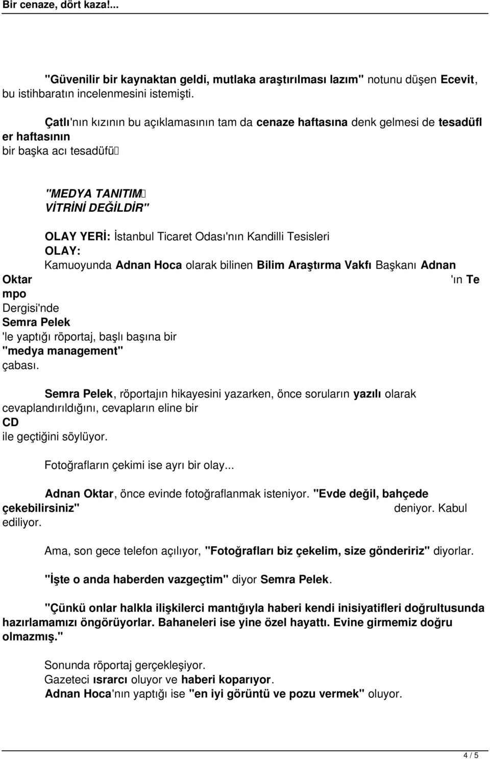 Kandilli Tesisleri OLAY: Kamuoyunda Adnan Hoca olarak bilinen Bilim Araştırma Vakfı Başkanı Adnan Oktar 'ın Te mpo Dergisi'nde Semra Pelek 'le yaptığı röportaj, başlı başına bir "medya management"