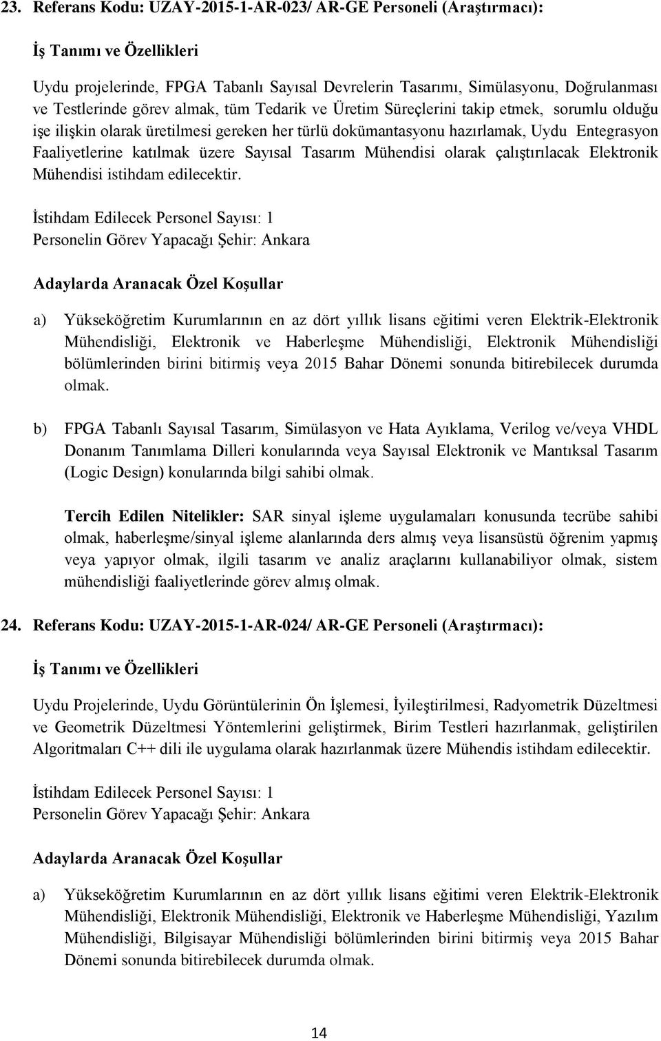 olarak çalıştırılacak Elektronik Mühendisi istihdam edilecektir.