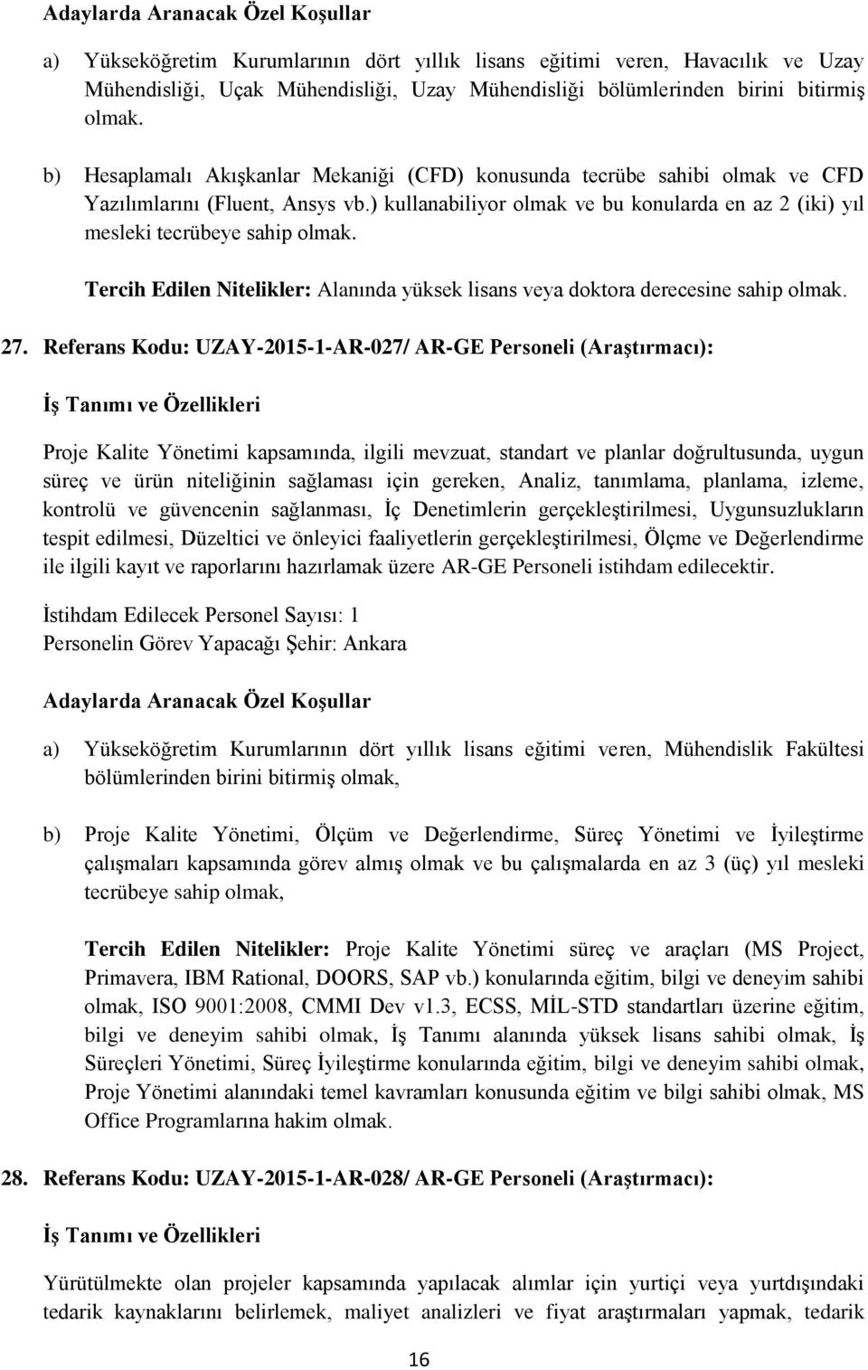 Tercih Edilen Nitelikler: Alanında yüksek lisans veya doktora derecesine sahip olmak. 27.