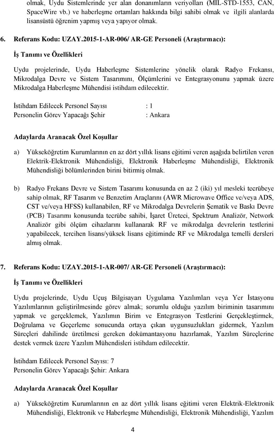 2015-1-AR-006/ AR-GE Personeli (Araştırmacı): Uydu projelerinde, Uydu Haberleşme Sistemlerine yönelik olarak Radyo Frekansı, Mikrodalga Devre ve Sistem Tasarımını, Ölçümlerini ve Entegrasyonunu