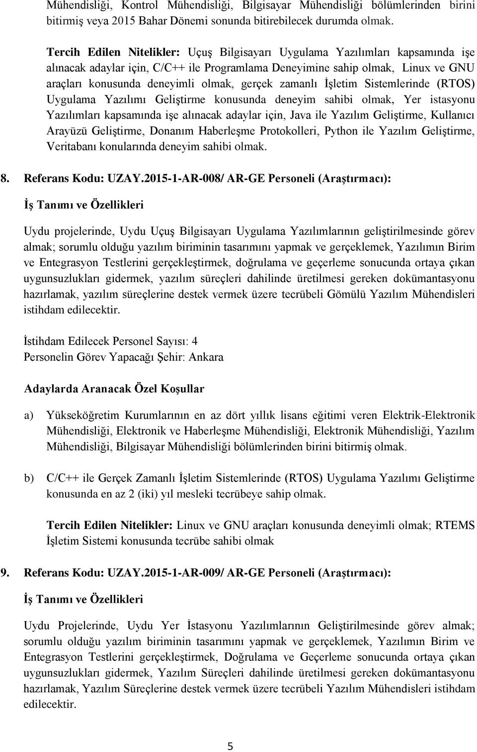 gerçek zamanlı İşletim Sistemlerinde (RTOS) Uygulama Yazılımı Geliştirme konusunda deneyim sahibi olmak, Yer istasyonu Yazılımları kapsamında işe alınacak adaylar için, Java ile Yazılım Geliştirme,