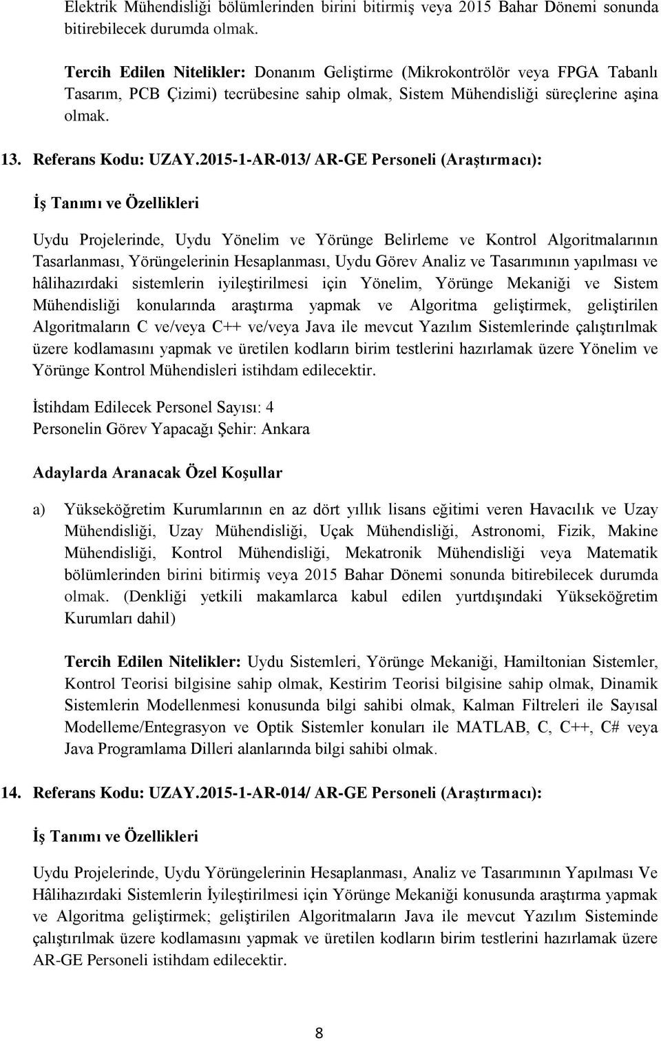 2015-1-AR-013/ AR-GE Personeli (Araştırmacı): Uydu Projelerinde, Uydu Yönelim ve Yörünge Belirleme ve Kontrol Algoritmalarının Tasarlanması, Yörüngelerinin Hesaplanması, Uydu Görev Analiz ve