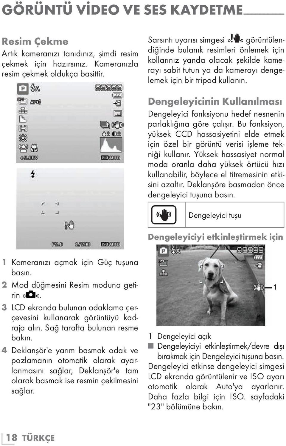 Dengeleyicinin Kullanılması Dengeleyici fonksiyonu hedef nesnenin parlaklığına göre çalışır. Bu fonksiyon, yüksek CCD hassasiyetini elde etmek için özel bir görüntü verisi işleme tekniği kullanır.