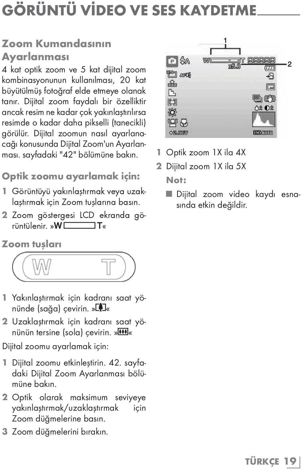 Dijital zoomun nasıl ayarlanacağı konusunda Dijital Zoom'un Ayarlanması. sayfadaki "42" bölümüne bakın.