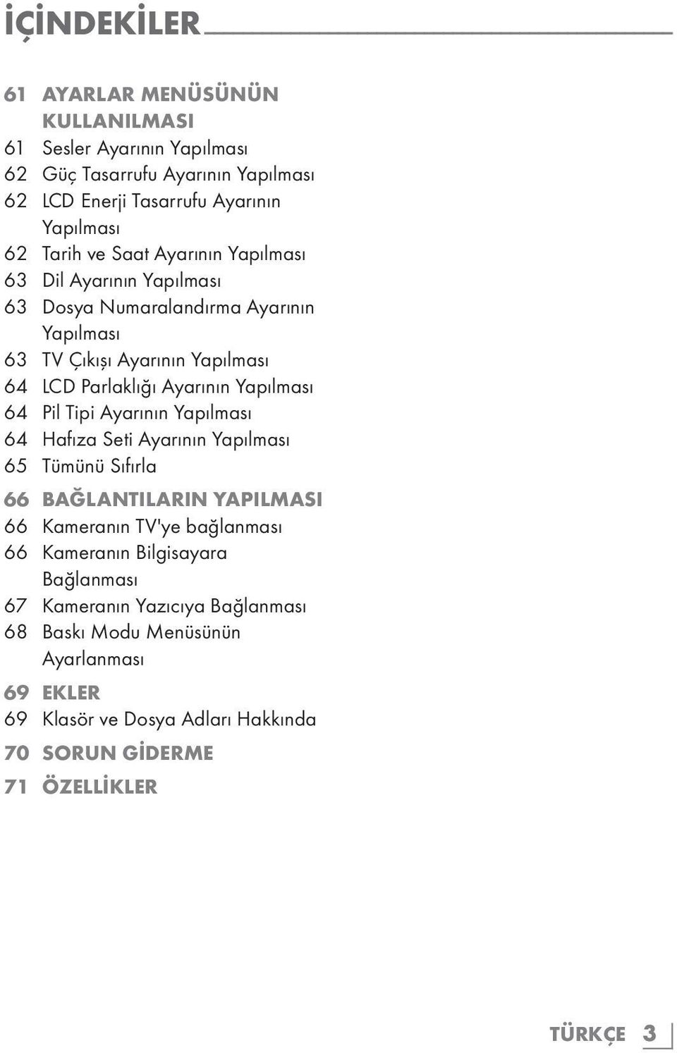 Yapılması 64 Pil Tipi Ayarının Yapılması 64 Hafıza Seti Ayarının Yapılması 65 Tümünü Sıfırla 66 BAĞLANTILARIN YAPILMASI 66 Kameranın TV'ye bağlanması 66 Kameranın