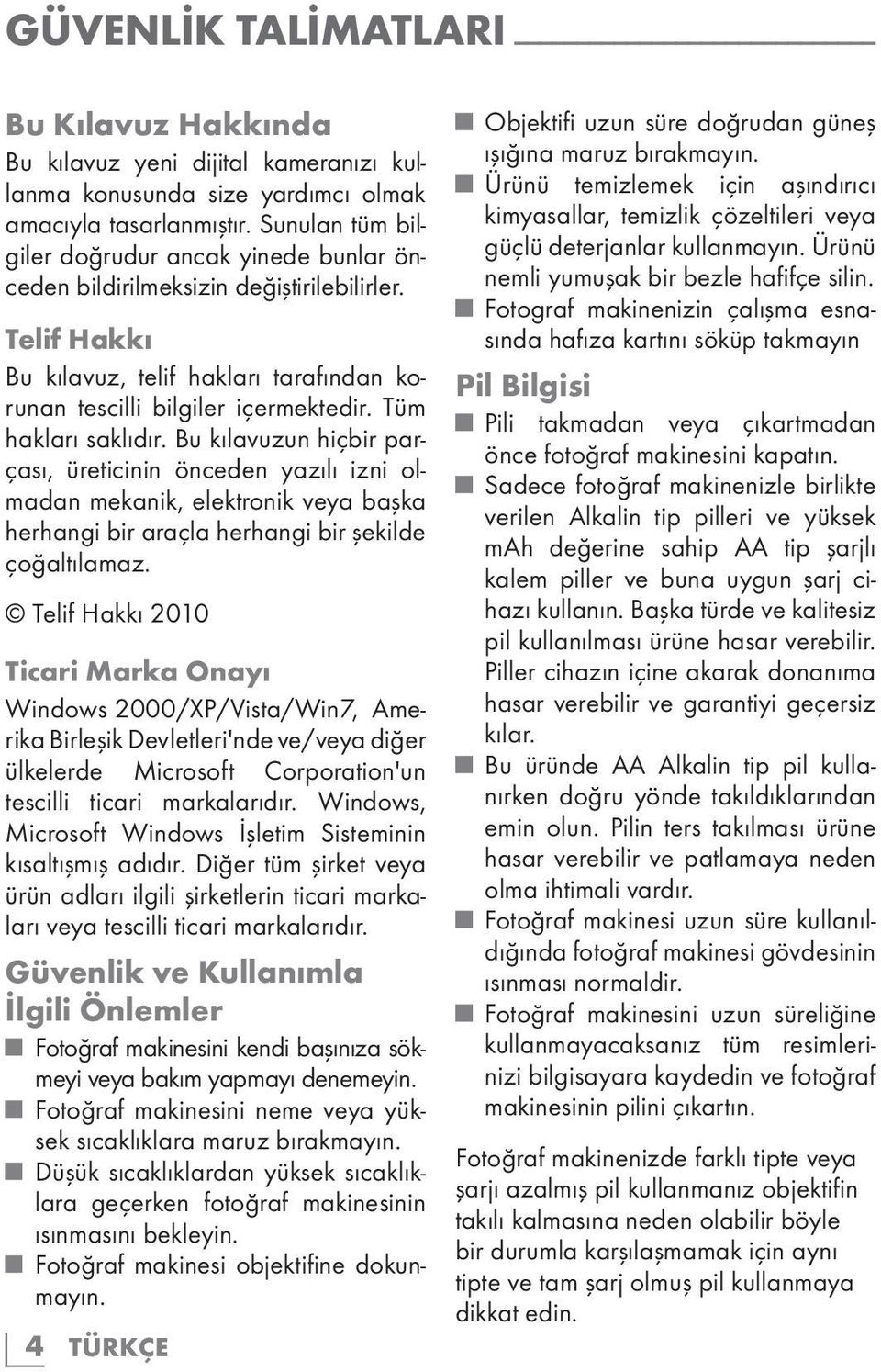 Tüm hakları saklıdır. Bu kılavuzun hiçbir parçası, üreticinin önceden yazılı izni olmadan mekanik, elektronik veya başka herhangi bir araçla herhangi bir şekilde çoğaltılamaz.