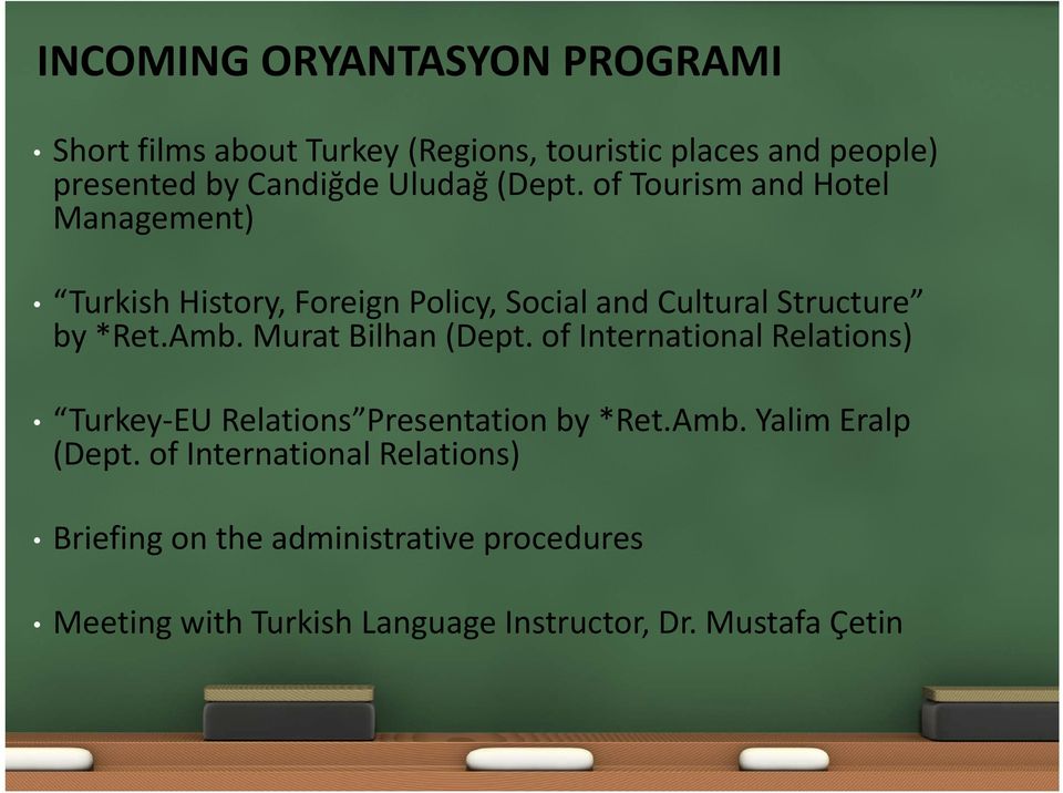 Social and Cultural Structure by *Ret.Amb. Murat Bilhan (Dept. of International Relations) Turkey EU Relations Presentation by *Ret.Amb. Yalim Eralp (Dept.