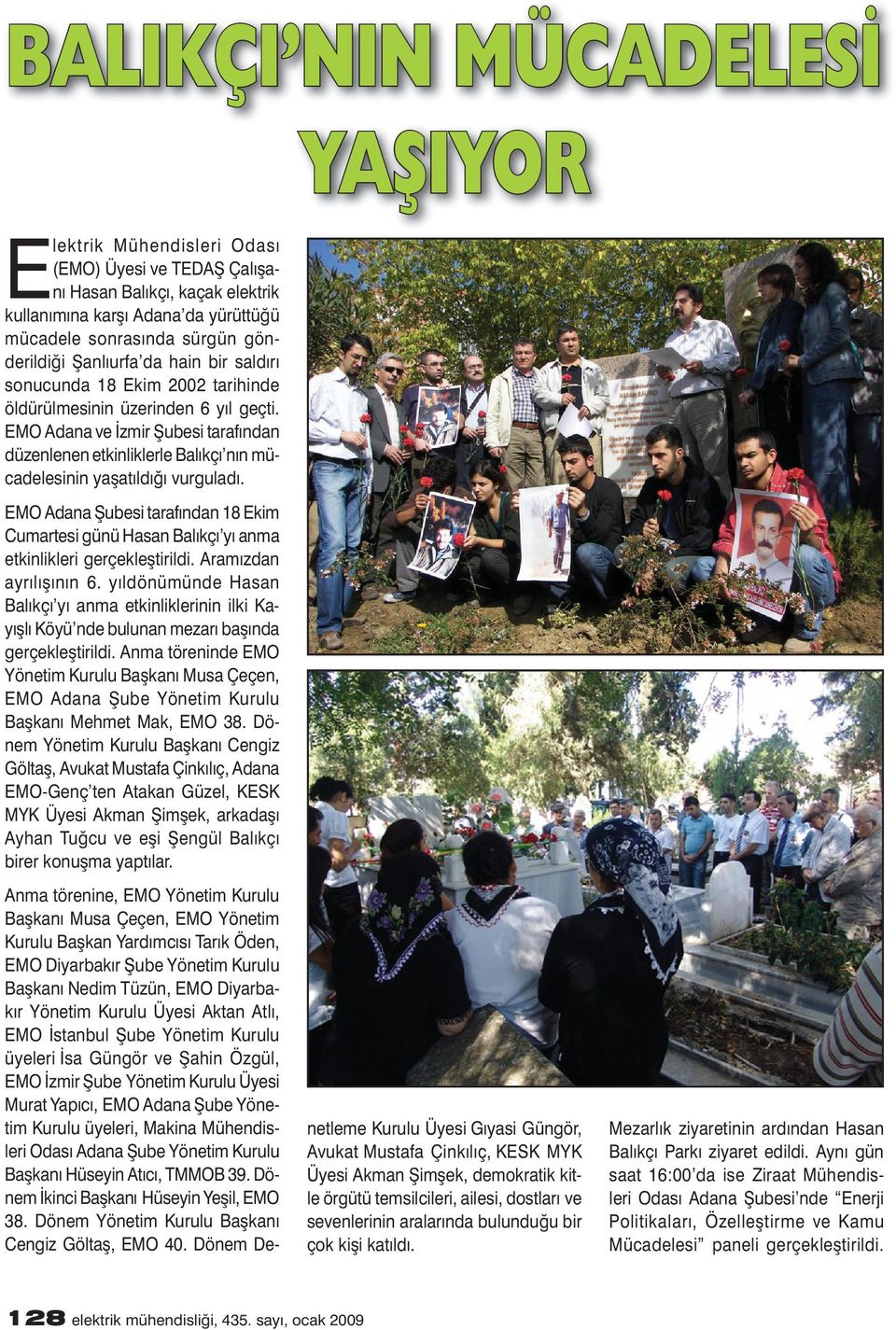 EMO Adana ve İzmir Șubesi tarafından düzenlenen etkinliklerle Balıkçı nın mücadelesinin yașatıldığı vurguladı.