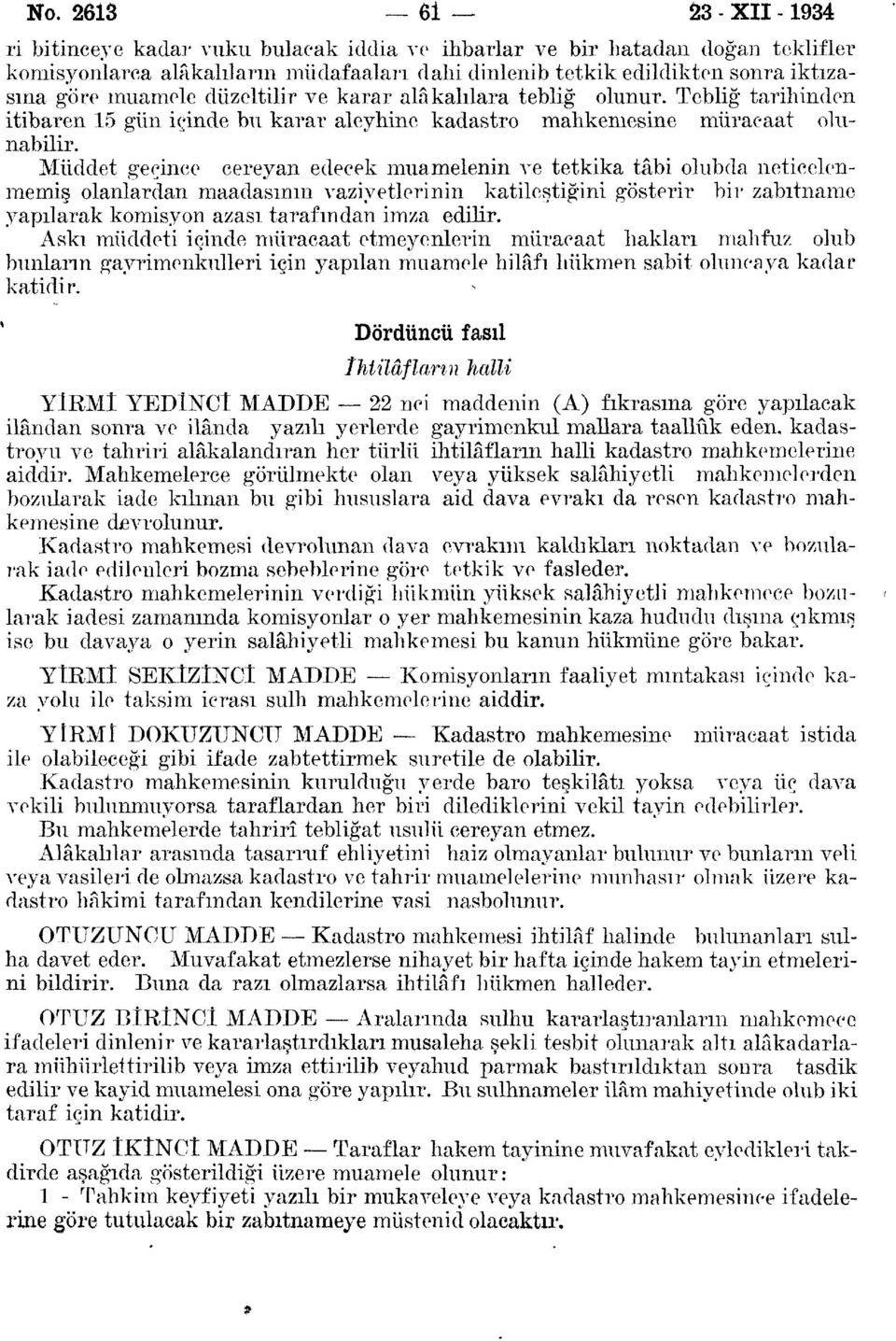 Müddet geçince cereyan edecek muamelenin ve tetkika tâbi olubda neticelenmemiş olanlardan maadasının vaziyetlerinin katileştiğini gösterir bir zabıtname yapılarak komisyon azası tarafından imza