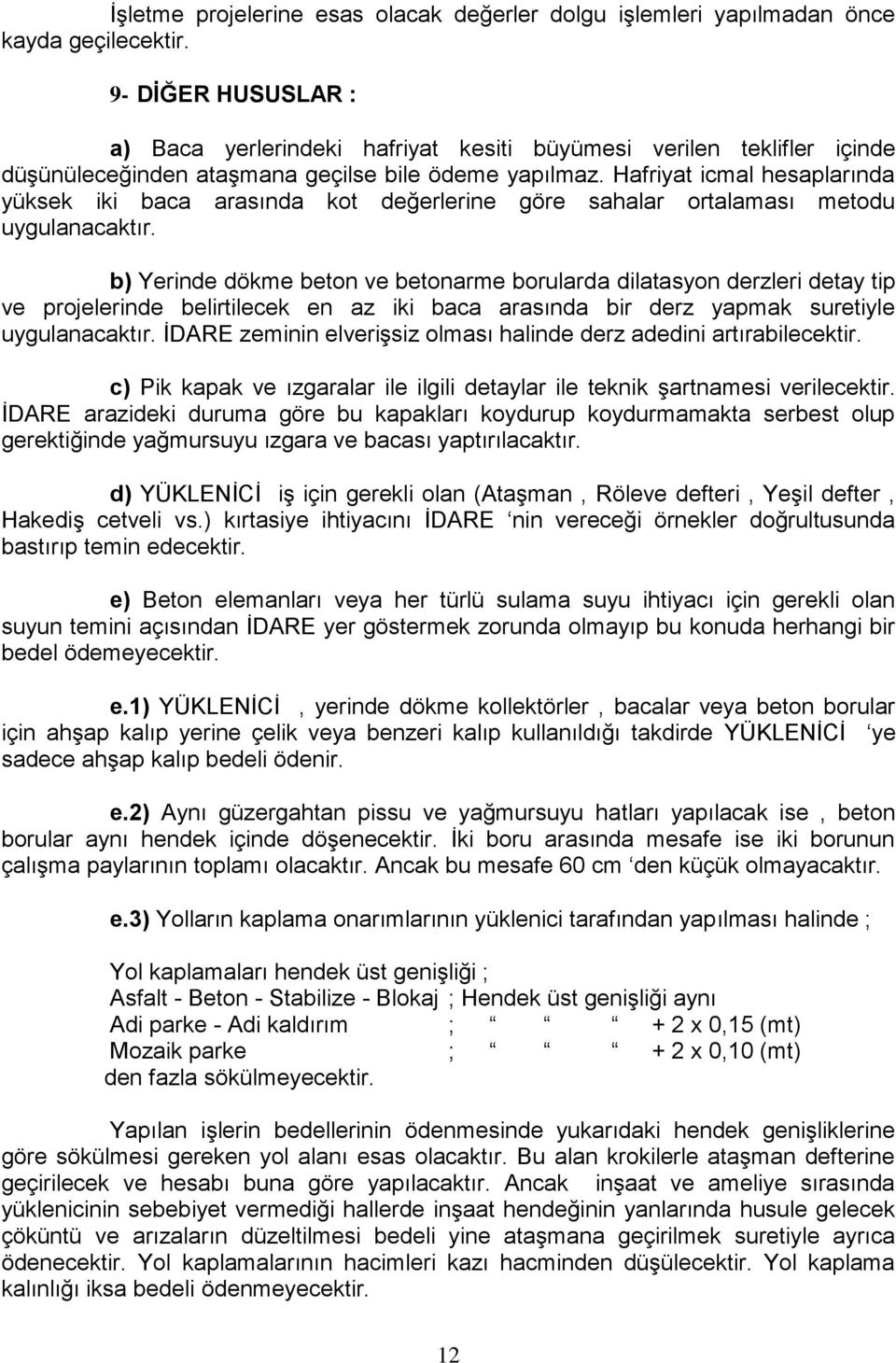 Hafriyat icmal hesaplarında yüksek iki baca arasında kot değerlerine göre sahalar ortalaması metodu uygulanacaktır.