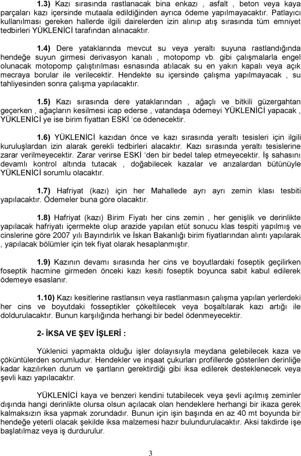 4) Dere yataklarında mevcut su veya yeraltı suyuna rastlandığında hendeğe suyun girmesi derivasyon kanalı, motopomp vb.