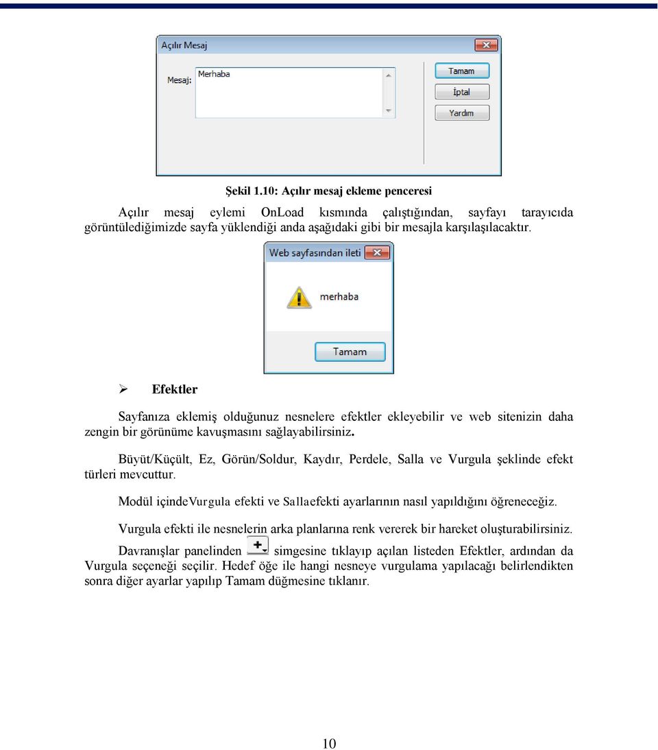 Büyüt/Küçült, Ez, Görün/Soldur, Kaydır, Perdele, Salla ve Vurgula şeklinde efekt türleri mevcuttur. Modül içindevurgula efekti ve Sallaefekti ayarlarının nasıl yapıldığını öğreneceğiz.