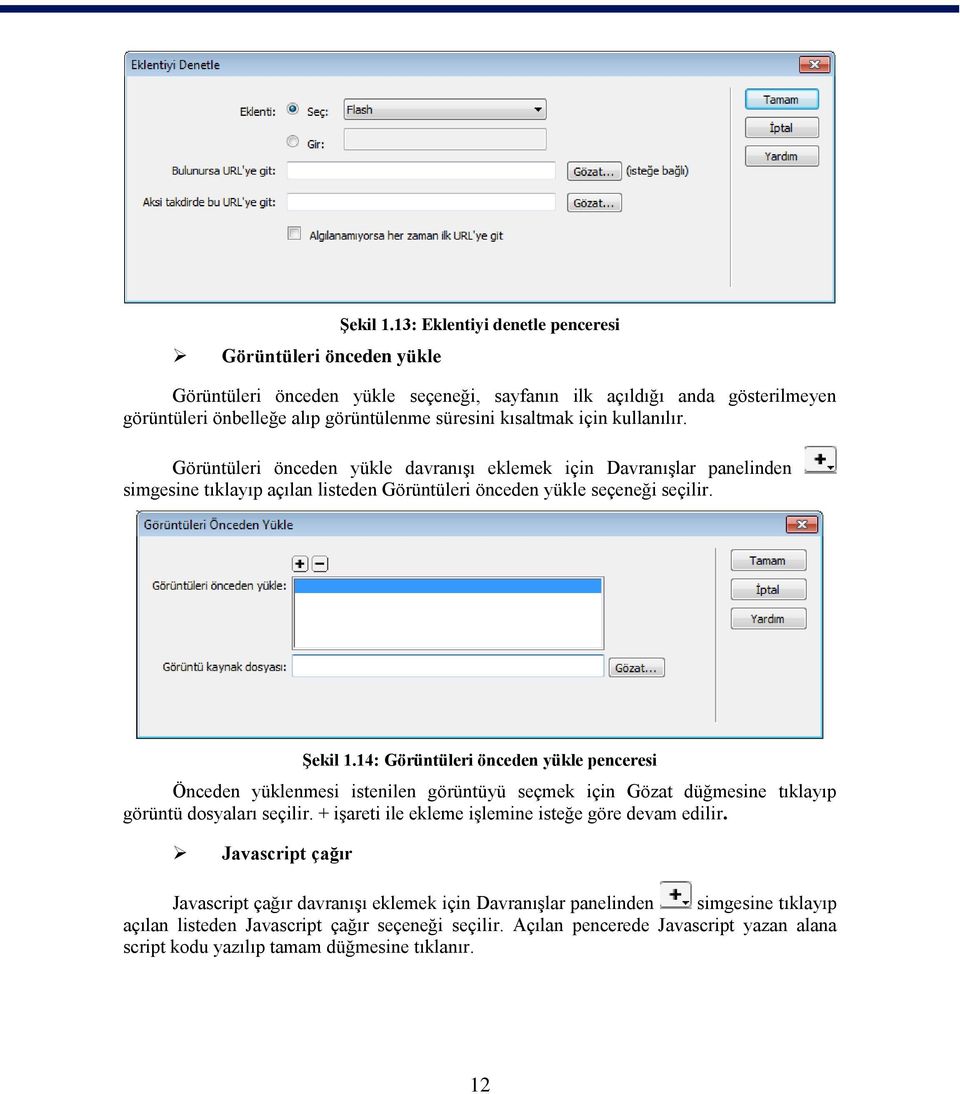 Görüntüleri önceden yükle davranışı eklemek için Davranışlar panelinden simgesine tıklayıp açılan listeden Görüntüleri önceden yükle seçeneği seçilir. Şekil 1.