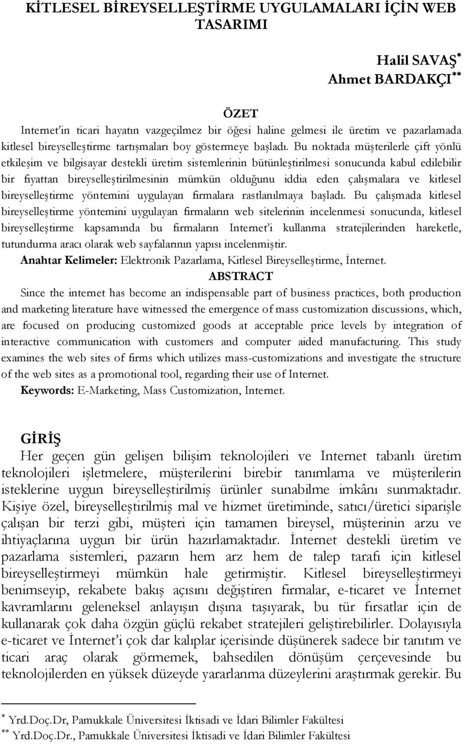 Bu noktada müşterilerle çift yönlü etkileşim ve bilgisayar destekli üretim sistemlerinin bütünleştirilmesi sonucunda kabul edilebilir bir fiyattan bireyselleştirilmesinin mümkün olduğunu iddia eden