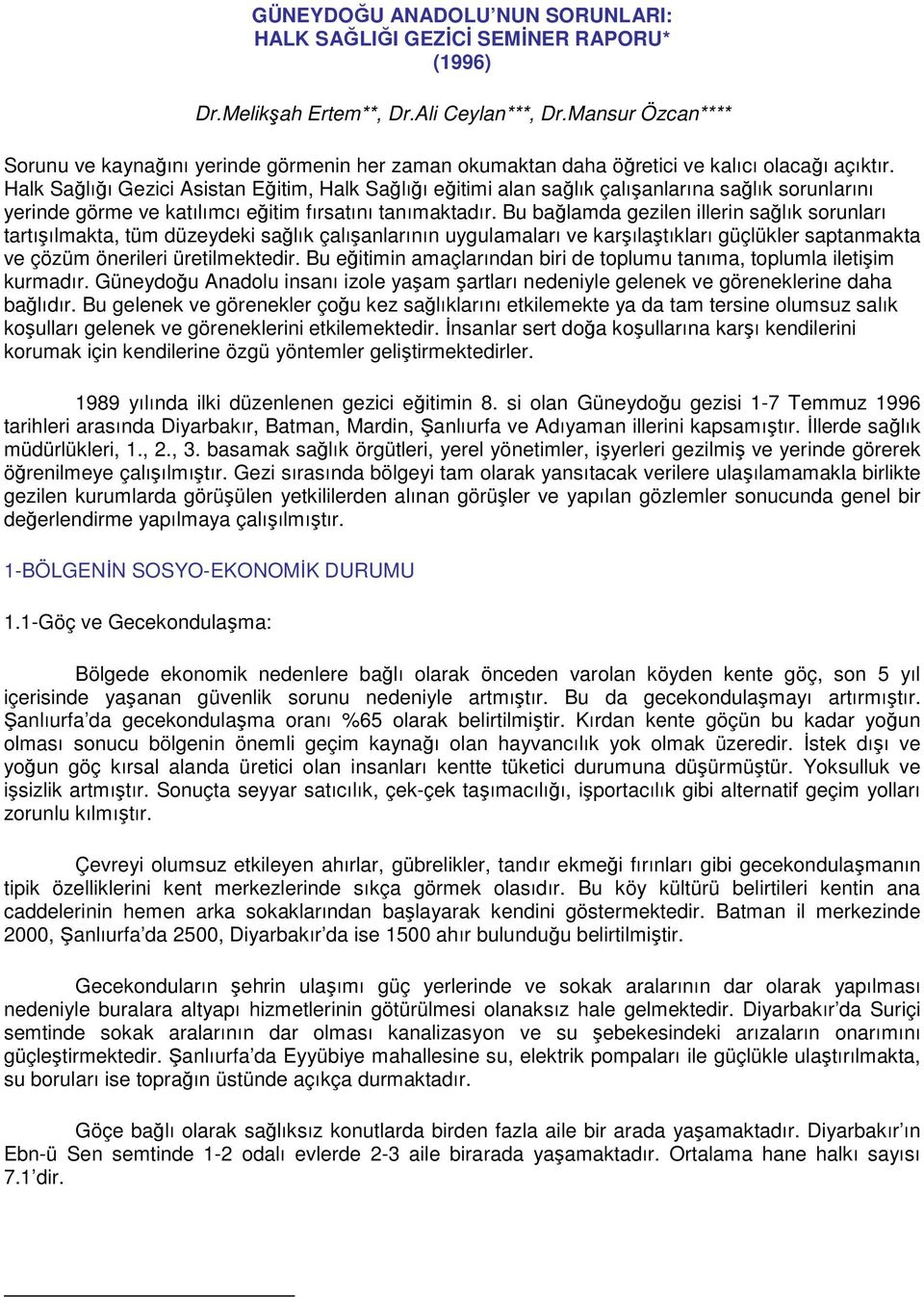 Halk Sağlığı Gezici Asistan Eğitim, Halk Sağlığı eğitimi alan sağlık çalışanlarına sağlık sorunlarını yerinde görme ve katılımcı eğitim fırsatını tanımaktadır.