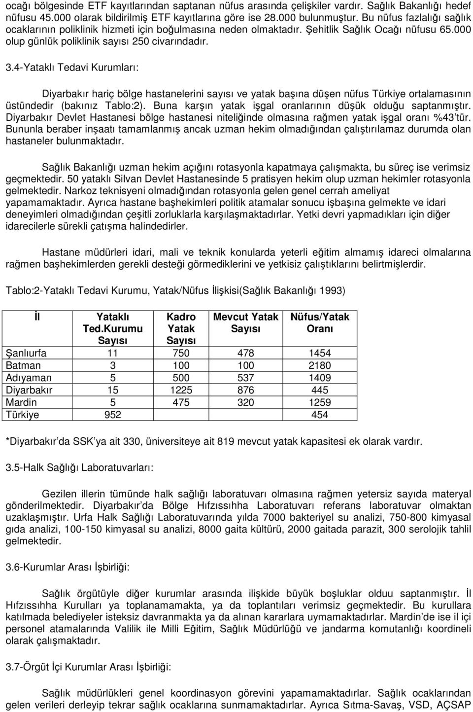 4-Yataklı Tedavi Kurumları: Diyarbakır hariç bölge hastanelerini sayısı ve yatak başına düşen nüfus Türkiye ortalamasının üstündedir (bakınız Tablo:2).