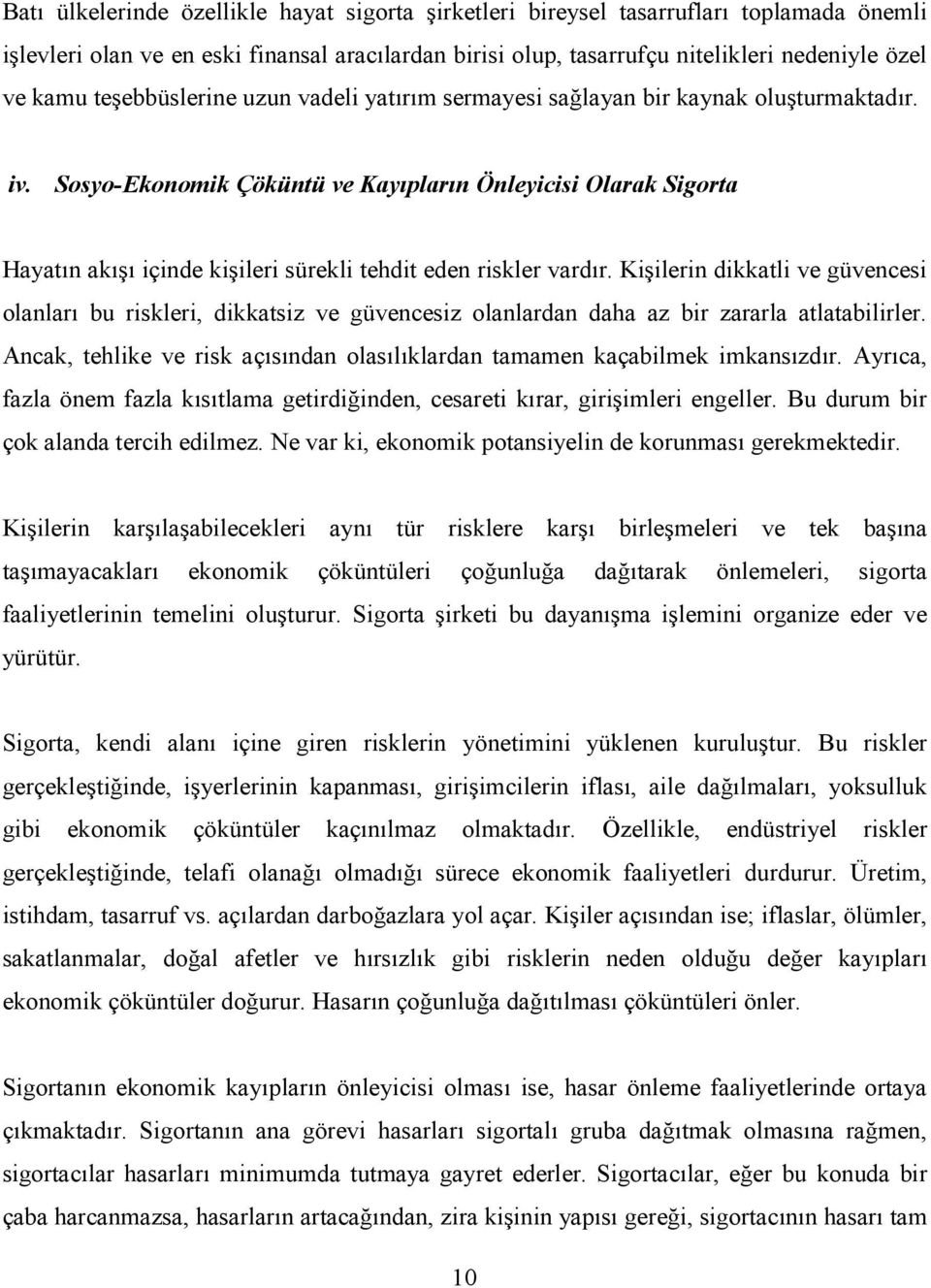 Sosyo-Ekonomik Çöküntü ve Kayıpların Önleyicisi Olarak Sigorta Hayatın akışı içinde kişileri sürekli tehdit eden riskler vardır.