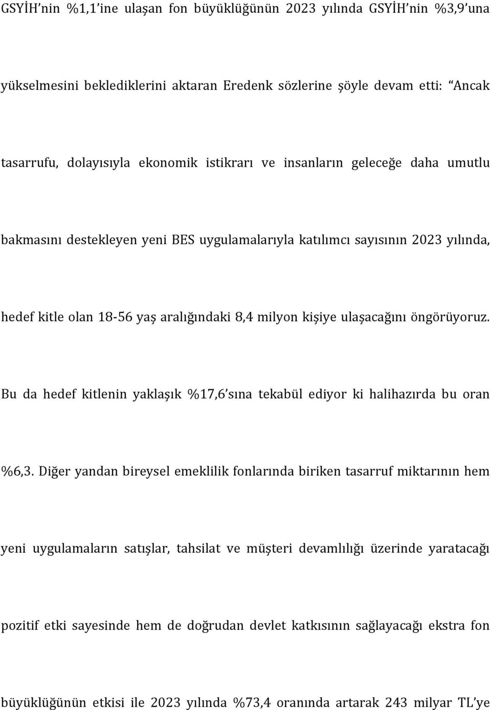 Bu da hedef kitlenin yaklaşık %17,6 sına tekabül ediyor ki halihazırda bu oran %6,3.