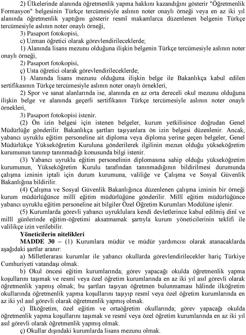 mezunu olduğuna iliģkin belgenin Türkçe tercümesiyle aslının noter onaylı örneği, 2) Pasaport fotokopisi, ç) Usta öğretici olarak görevlendirileceklerde; 1) Alanında lisans mezunu olduğuna iliģkin