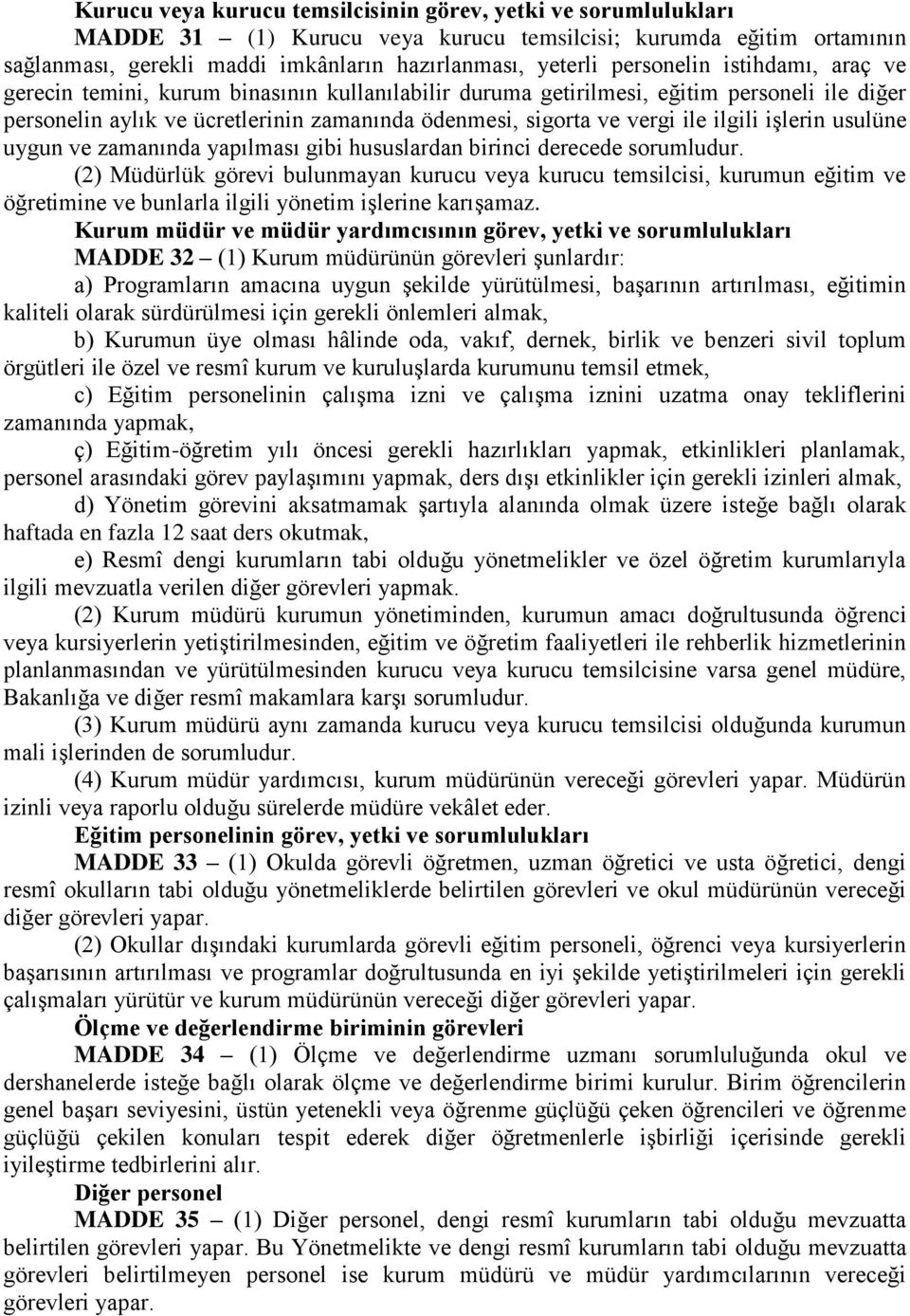 ilgili iģlerin usulüne uygun ve zamanında yapılması gibi hususlardan birinci derecede sorumludur.