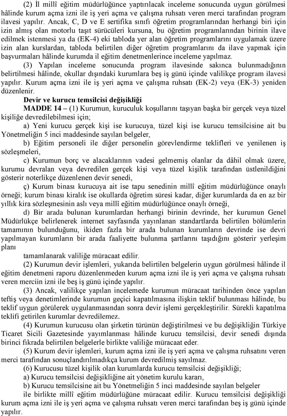 eki tabloda yer alan öğretim programlarını uygulamak üzere izin alan kurslardan, tabloda belirtilen diğer öğretim programlarını da ilave yapmak için baģvurmaları hâlinde kurumda il eğitim