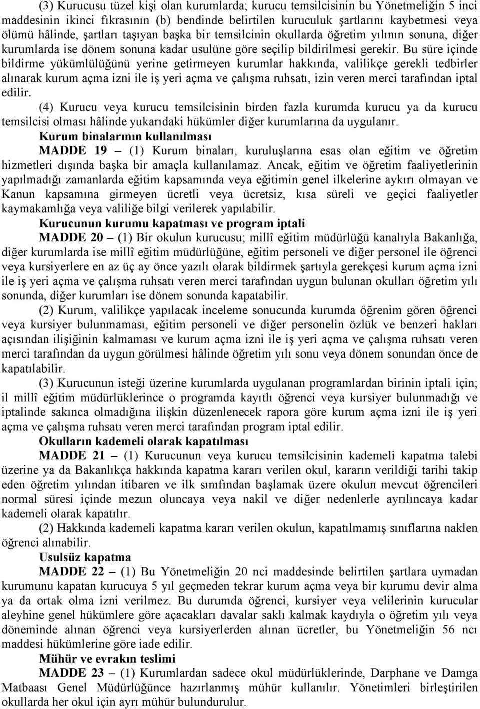 Bu süre içinde bildirme yükümlülüğünü yerine getirmeyen kurumlar hakkında, valilikçe gerekli tedbirler alınarak kurum açma izni ile iģ yeri açma ve çalıģma ruhsatı, izin veren merci tarafından iptal