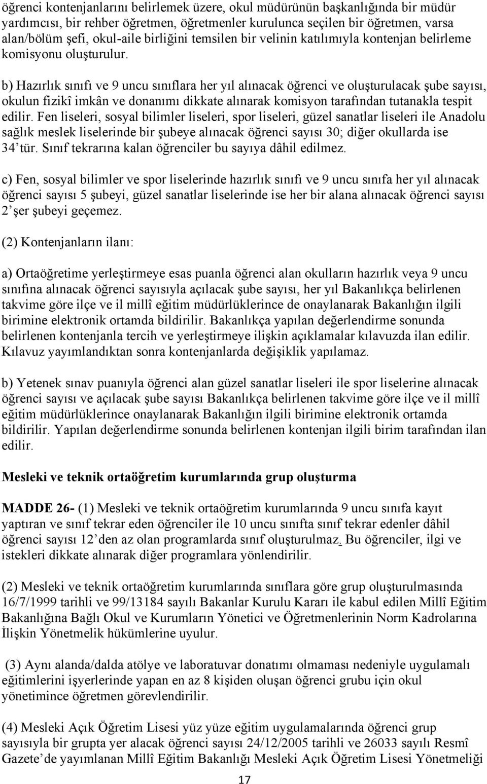 b) Hazırlık sınıfı ve 9 uncu sınıflara her yıl alınacak öğrenci ve oluşturulacak şube sayısı, okulun fizikî imkân ve donanımı dikkate alınarak komisyon tarafından tutanakla tespit edilir.