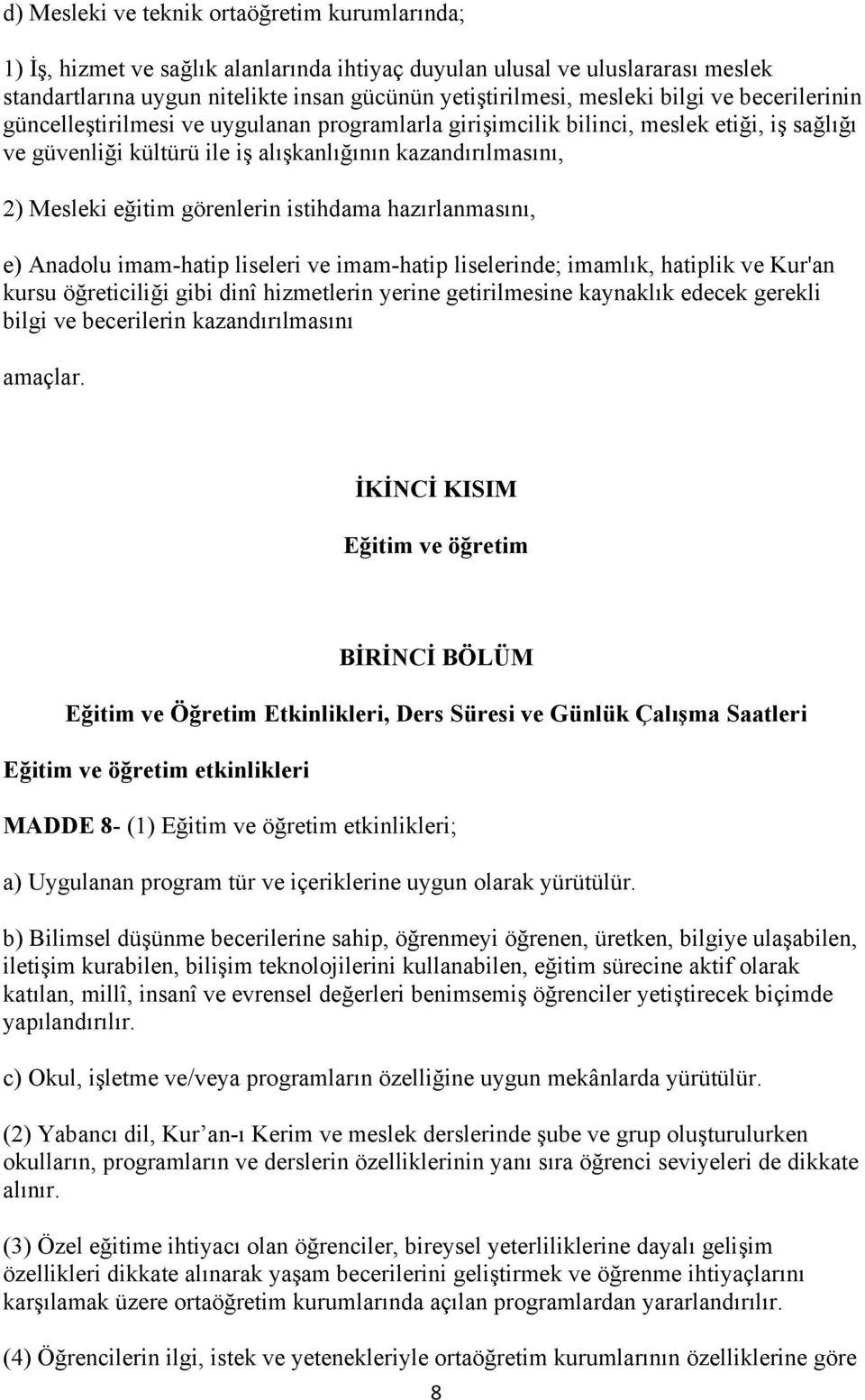 görenlerin istihdama hazırlanmasını, e) Anadolu imam-hatip liseleri ve imam-hatip liselerinde; imamlık, hatiplik ve Kur'an kursu öğreticiliği gibi dinî hizmetlerin yerine getirilmesine kaynaklık