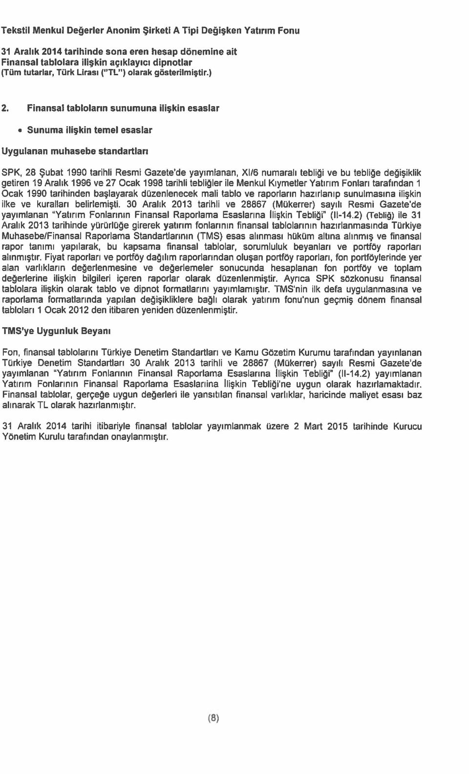 değişiklik getiren 19 Aralık 1996 ve 27 Ocak 1998 tarihli tebliğler ile Menkul Kıymetler Yatırım Fonları tarafından 1 Ocak 1990 tarihinden başlayarak düzenlenecek mali tablo ve raporların hazırlanıp