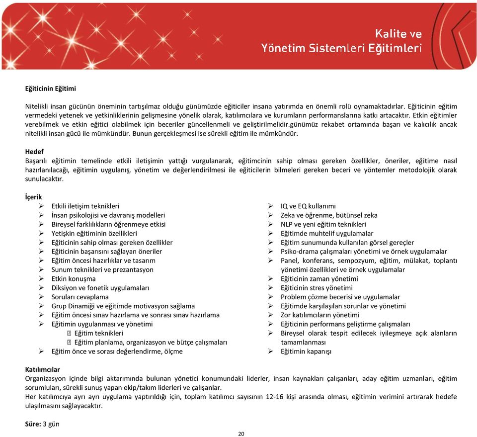 Etkin eğitimler verebilmek ve etkin eğitici olabilmek için beceriler güncellenmeli ve geliştirilmelidir.günümüz rekabet ortamında başarı ve kalıcılık ancak nitelikli insan gücü ile mümkündür.